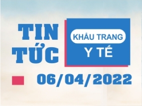 Tin tức Khẩu trang Y tế ngày 06/04/2022