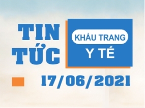 Tin tức Khẩu trang Y tế ngày 17/06/2021