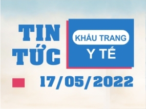 Tin tức Khẩu trang Y tế ngày 17/05/2022