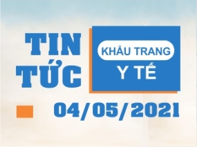 Tin tức Khẩu trang Y tế ngày 04/05/2021